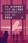 An Airport for Aliens Currently Run by Dogs Free Download