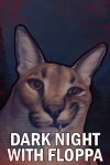 DARK NIGHT WITH FLOPPA Free Download