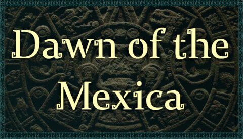 Dawn of the Mexica Free Download