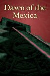 Dawn of the Mexica Free Download