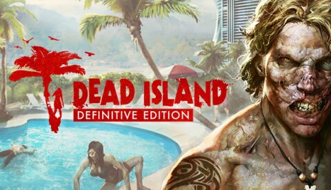 Dead Island Definitive Edition Free Download