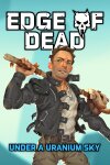Edge Of Dead: Under A Uranium Sky Free Download