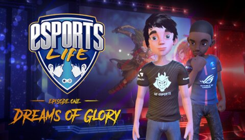 Esports Life: Ep.1 - Dreams of Glory Free Download