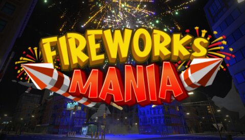 Fireworks Mania - An Explosive Simulator Free Download