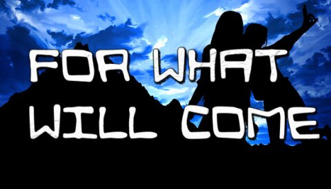 For What Will Come Free Download