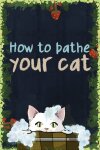 How To Bathe Your Cat Free Download