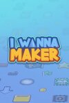 I Wanna Maker Free Download