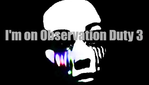 I'm on Observation Duty 3 Free Download