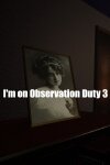 I'm on Observation Duty 3 Free Download