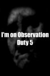 I'm on Observation Duty 5 Free Download