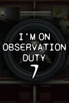 I'm on Observation Duty 7 Free Download