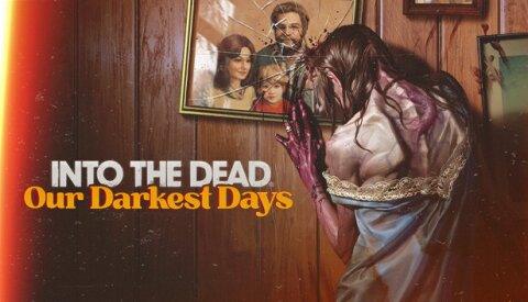 Into the Dead: Our Darkest Days Free Download