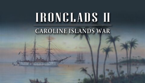 Ironclads 2: Caroline Islands War 1885 Free Download