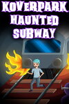 Koverpark Haunted Subway Free Download