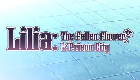 Lilia: The Fallen Flower in the Prison City Free Download