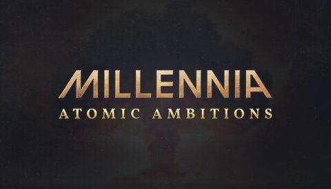 Millennia: Atomic Ambitions Free Download