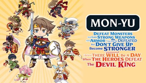 Mon-Yu: Defeat Monsters And Gain Strong Weapons And Armor. You May Be Defeated, But Don’t Give Up. Become Stronger. I Believe There Will Be A Day When The Heroes Defeat The Devil King. Free Download