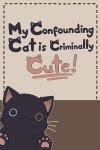 My Confounding Cat is Criminally Cute! Free Download
