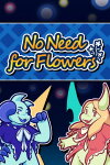 No Need for Flowers Free Download