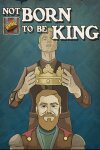 Not born to be King Free Download