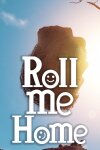 Roll me Home Free Download