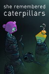 She Remembered Caterpillars Free Download