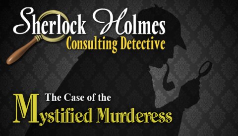 Sherlock Holmes Consulting Detective: The Case of the Mystified Murderess Free Download