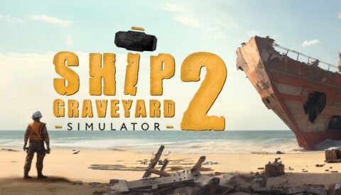 Ship Graveyard Simulator 2 Free Download