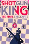 Shotgun King: The Final Checkmate Free Download