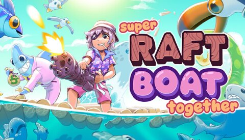 Super Raft Boat Together Free Download