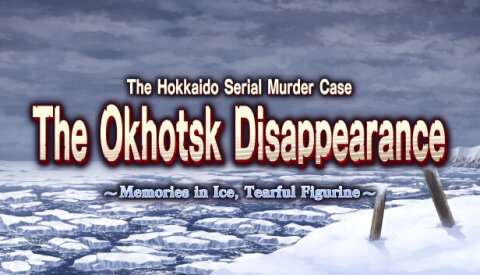 The Hokkaido Serial Murder Case The Okhotsk Disappearance ~Memories in Ice, Tearful Figurine~ Free Download