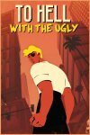 To Hell With The Ugly Free Download