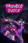 TROUBLE JUICE Free Download