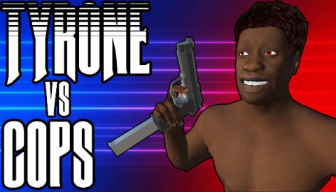 TYRONE vs COPS Free Download