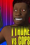 TYRONE vs COPS Free Download