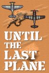 Until the Last Plane Free Download