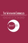 Wayhaven Chronicles: Book Two Free Download