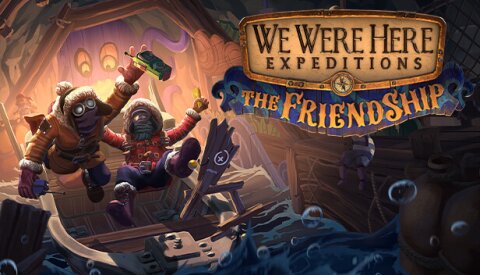 We Were Here Expeditions: The FriendShip Free Download